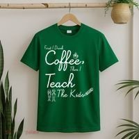 First I Drink Coffee The I Teach Kids The Kids T-Shirt thumb 2