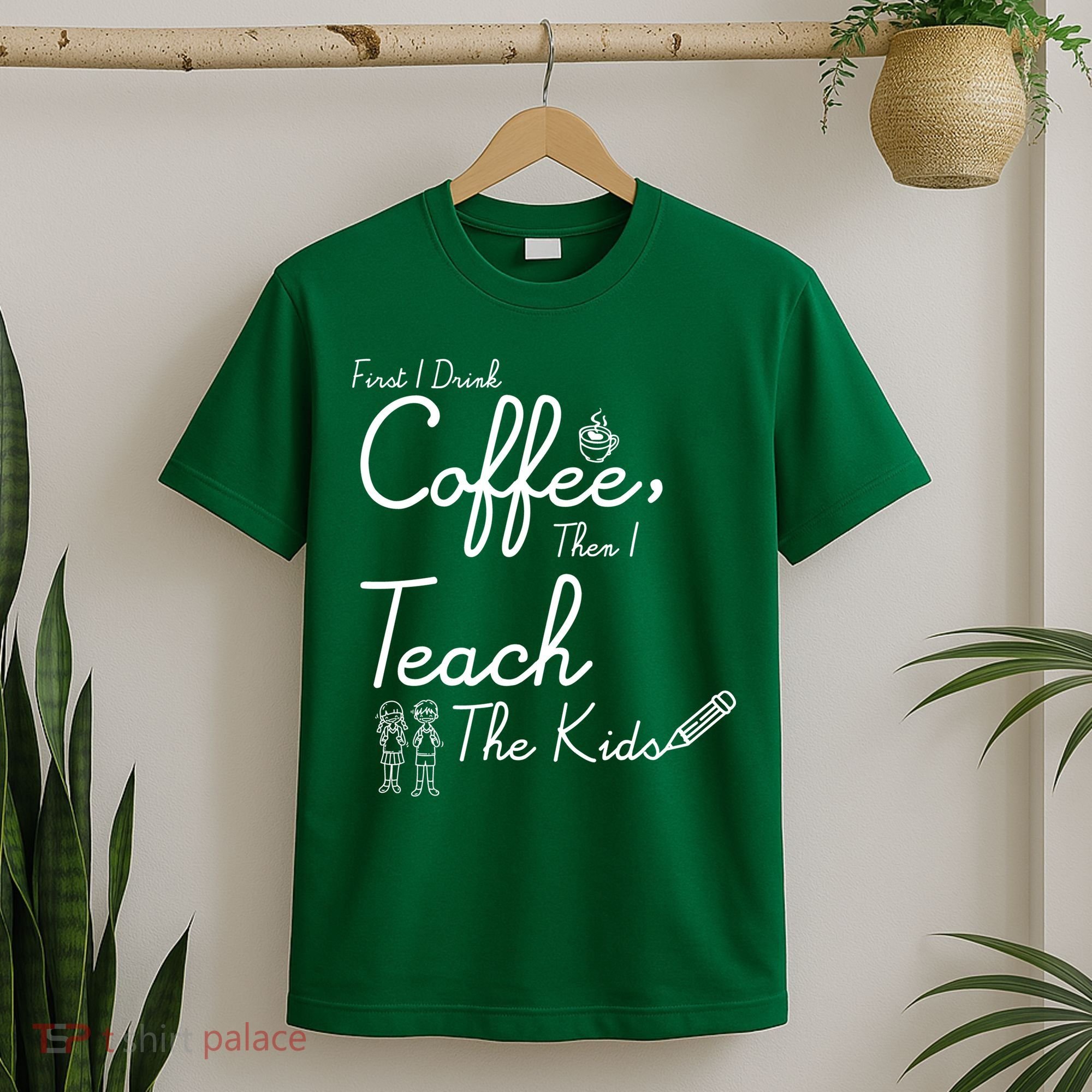 First I Drink Coffee The I Teach Kids The Kids T-Shirt