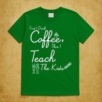 First I Drink Coffee The I Teach Kids The Kids T-Shirt thumb 5