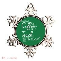First I Drink Coffee The I Teach Kids The Kids Ornament thumb 0