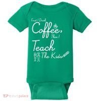 First I Drink Coffee The I Teach Kids The Kids Baby Bodysuit thumb 0