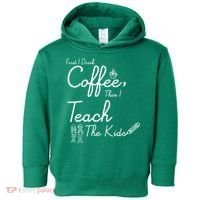 First I Drink Coffee The I Teach Kids The Kids Toddler Hoodie thumb 0