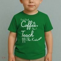 First I Drink Coffee The I Teach Kids The Kids Toddler T-Shirt thumb 2
