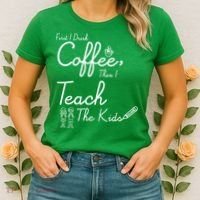 First I Drink Coffee The I Teach Kids The Kids Women's T-Shirt thumb 2
