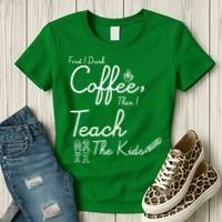 First I Drink Coffee The I Teach Kids The Kids Women's T-Shirt thumb 3