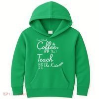 First I Drink Coffee The I Teach Kids The Kids Kids Hoodie thumb 0