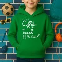 First I Drink Coffee The I Teach Kids The Kids Kids Hoodie thumb 2