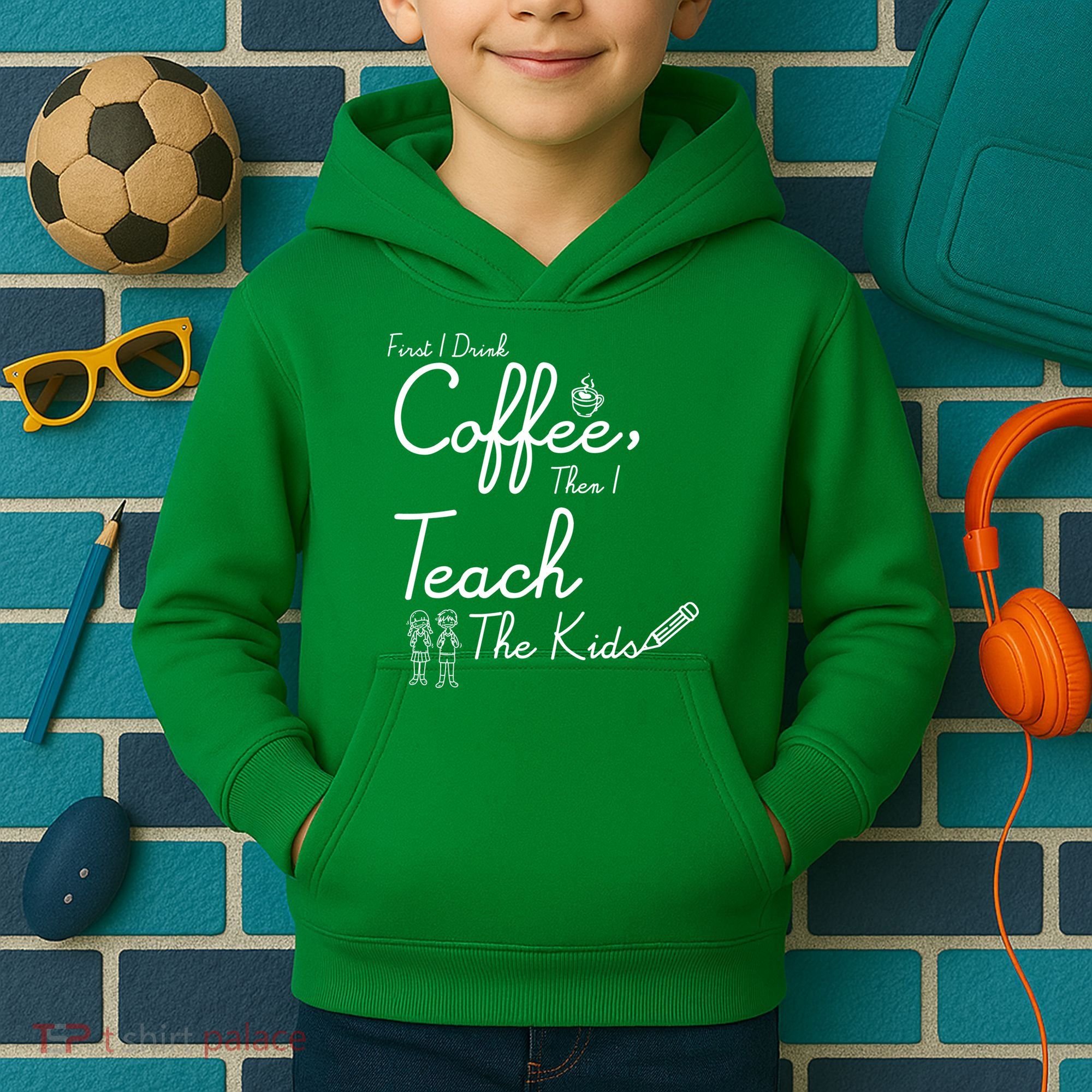 First I Drink Coffee The I Teach Kids The Kids Kids Hoodie