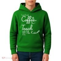 First I Drink Coffee The I Teach Kids The Kids Kids Hoodie thumb 4