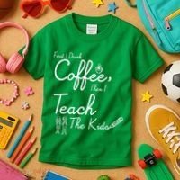 First I Drink Coffee The I Teach Kids The Kids Kids T-Shirt thumb 3