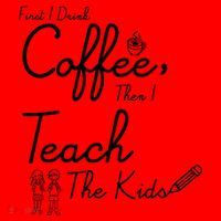 First I Drink Coffee The I Teach Kids The Kids Santa Hat thumb 1