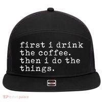 First I Drink Coffee Then I Do The Things 7 Panel Mesh Trucker Snapback Hat thumb 0