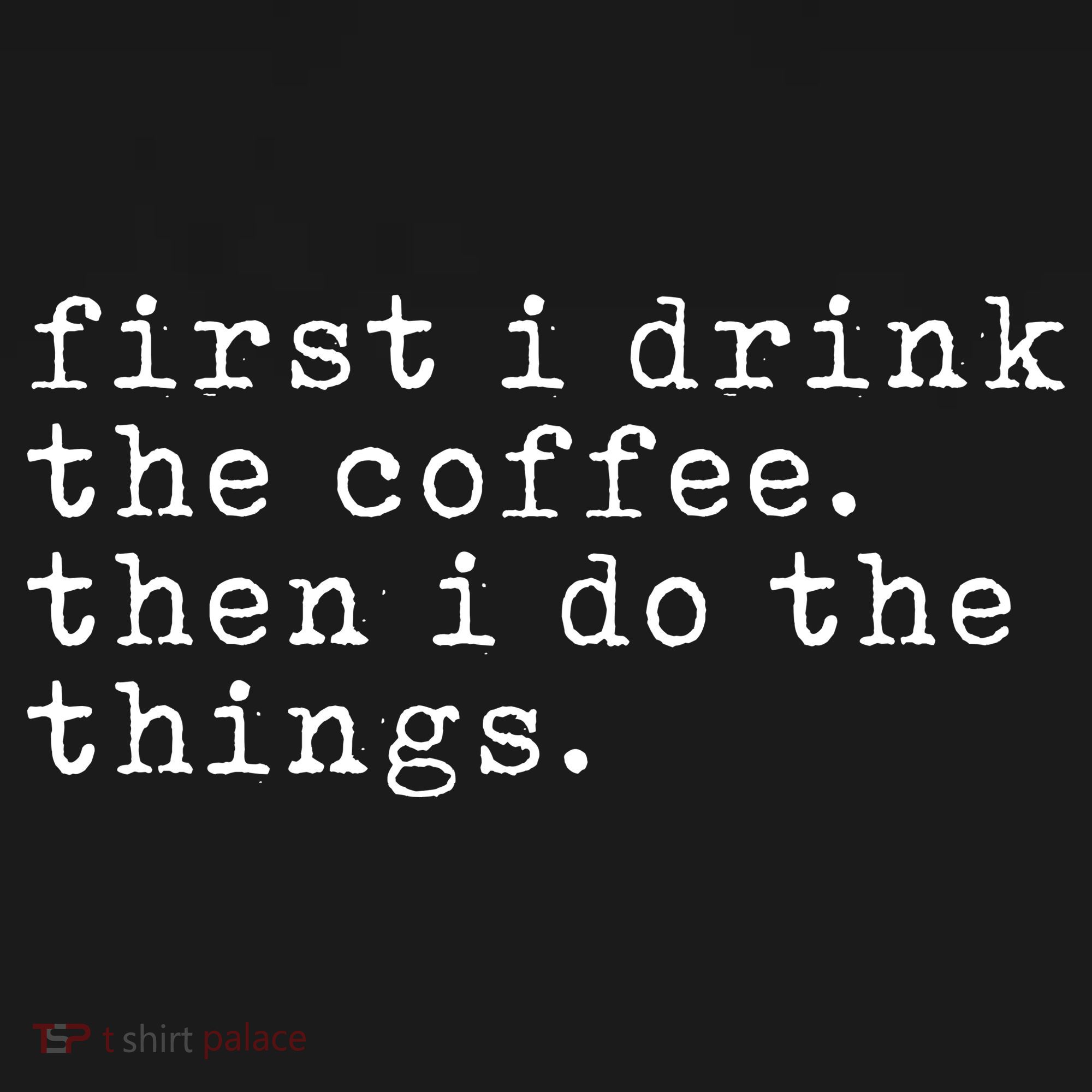 First I Drink Coffee Then I Do The Things Sweatshirt
