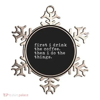 First I Drink Coffee Then I Do The Things Ornament