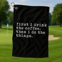 First I Drink Coffee Then I Do The Things Golf Towel thumb 1