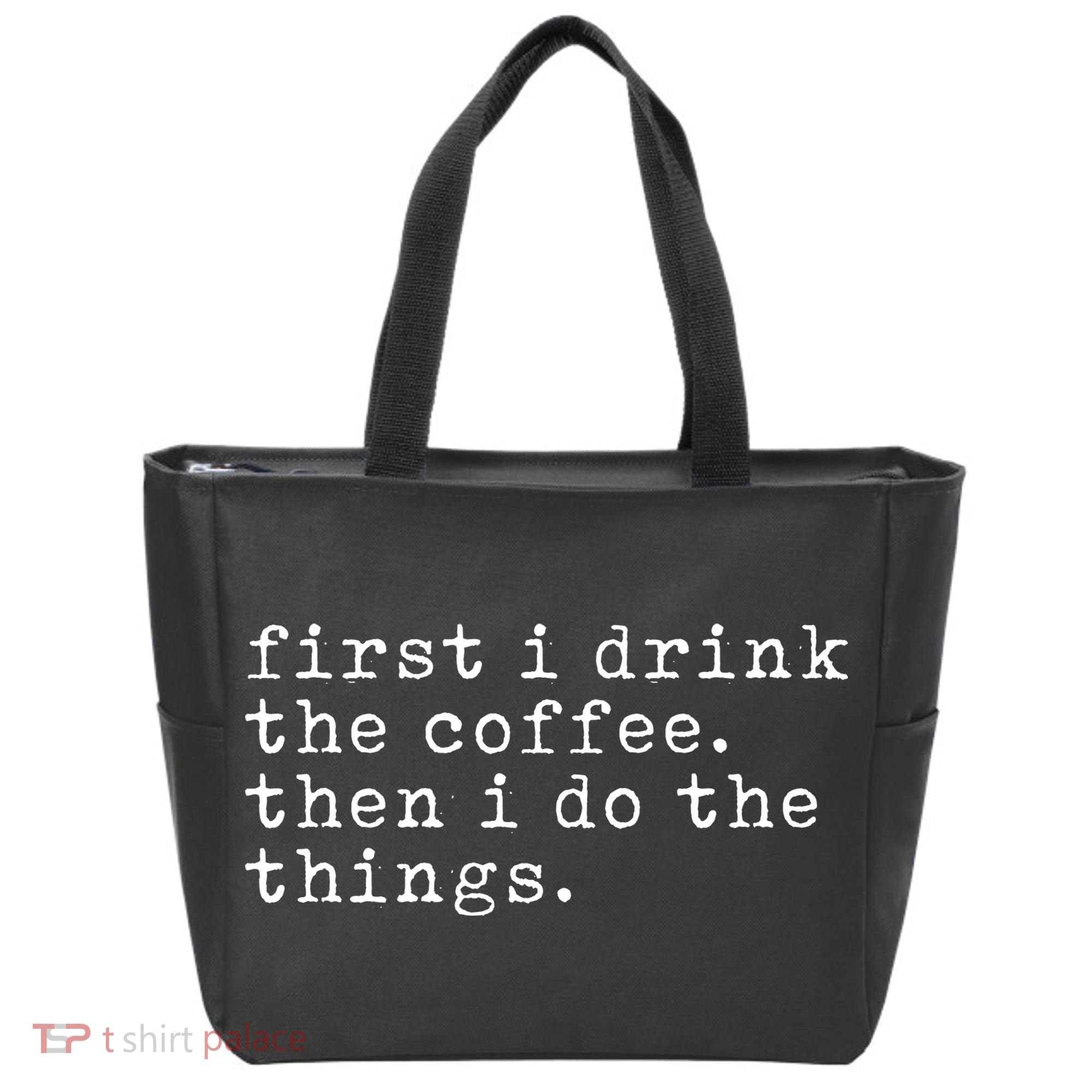 First I Drink Coffee Then I Do The Things Tote Bag