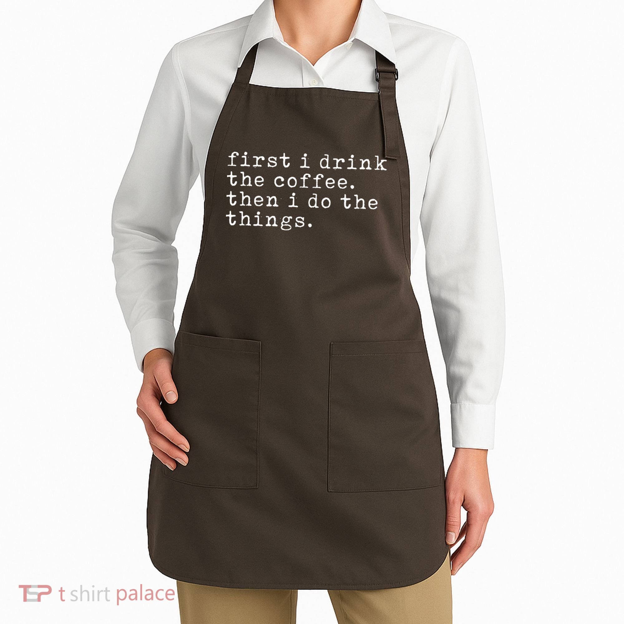 First I Drink Coffee Then I Do The Things Apron