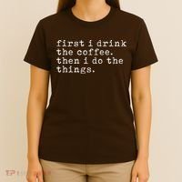 First I Drink Coffee Then I Do The Things T-Shirt thumb 4