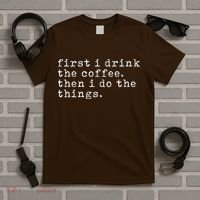 First I Drink Coffee Then I Do The Things T-Shirt thumb 5
