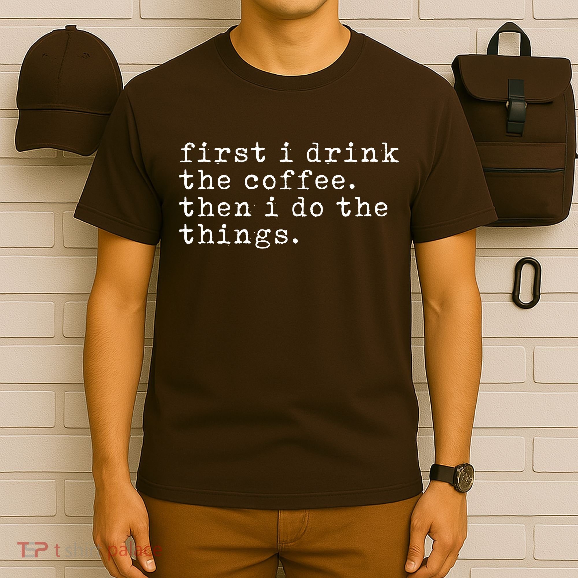 First I Drink Coffee Then I Do The Things T-Shirt