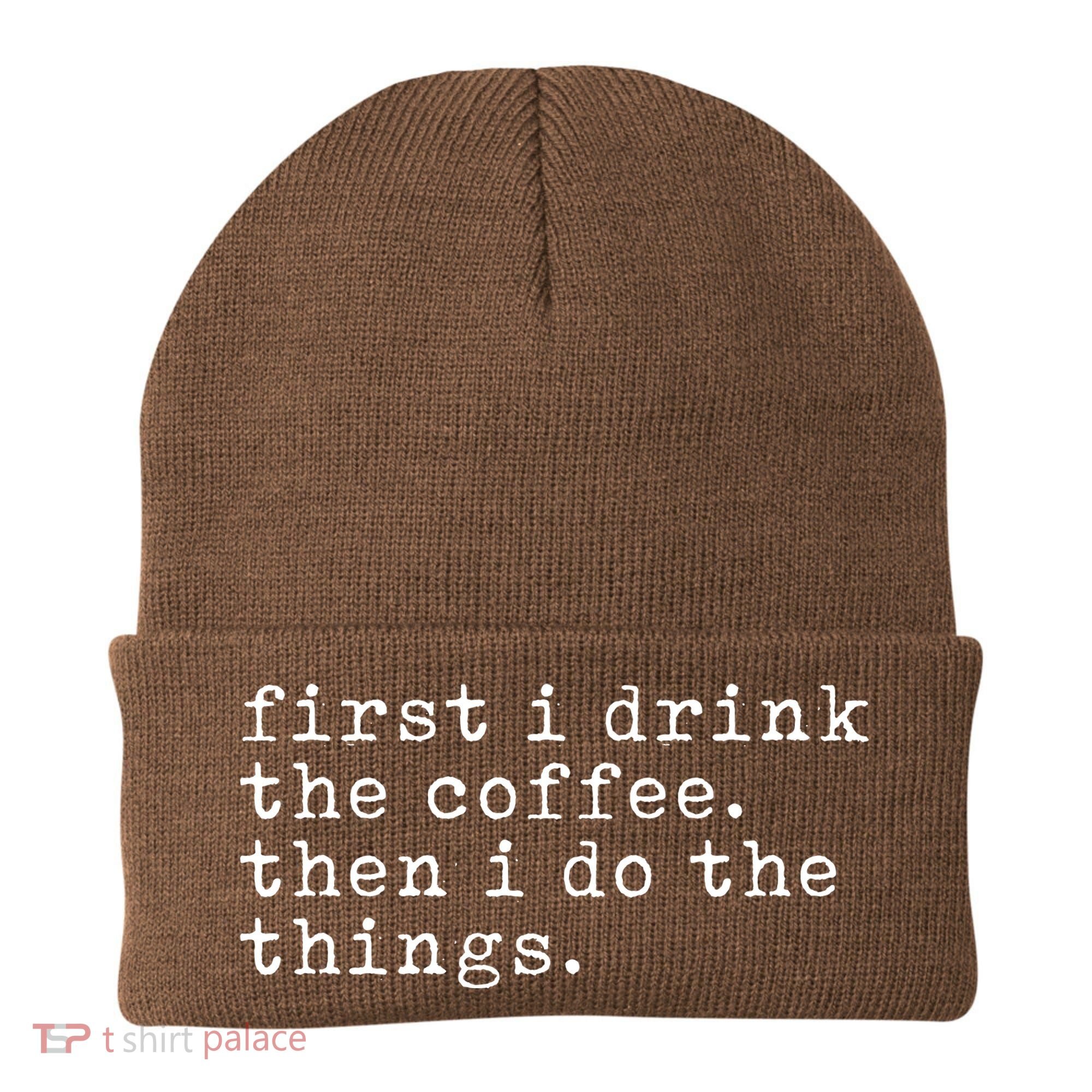 First I Drink Coffee Then I Do The Things Beanie