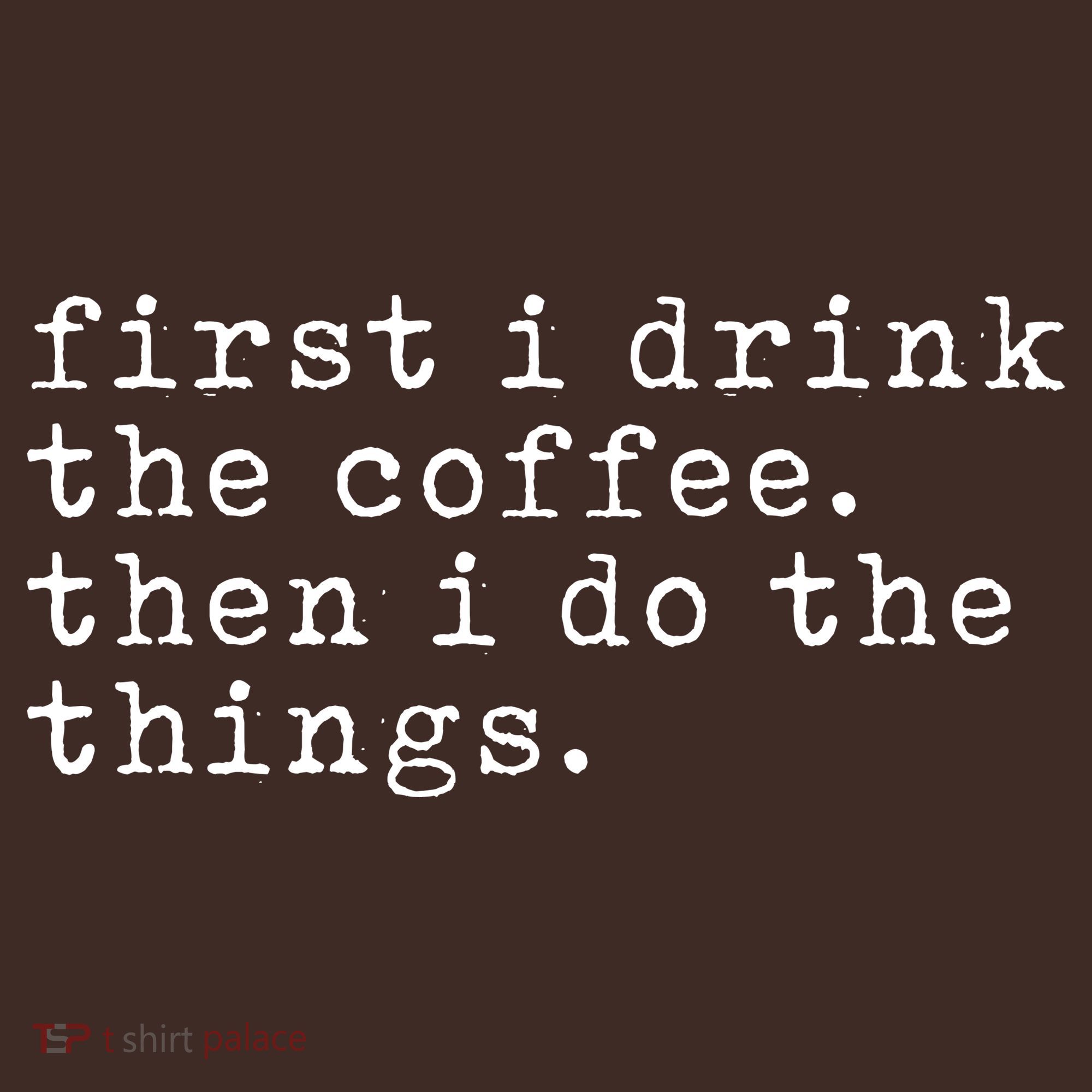 First I Drink Coffee Then I Do The Things Coaster