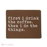 First I Drink Coffee Then I Do The Things Mousepad thumb 0