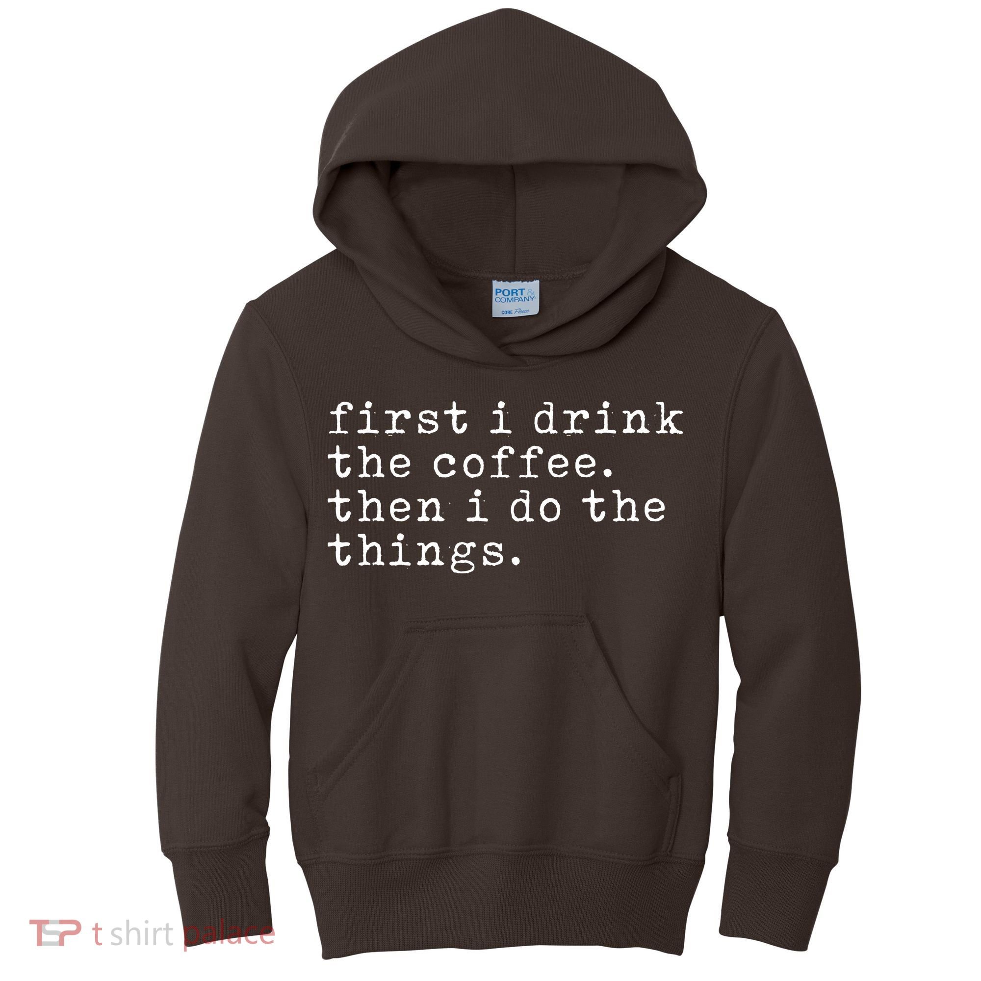 First I Drink Coffee Then I Do The Things Kids Hoodie