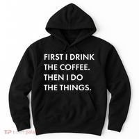 First I Drink Coffee Then I Do Things Hoodie thumb 0