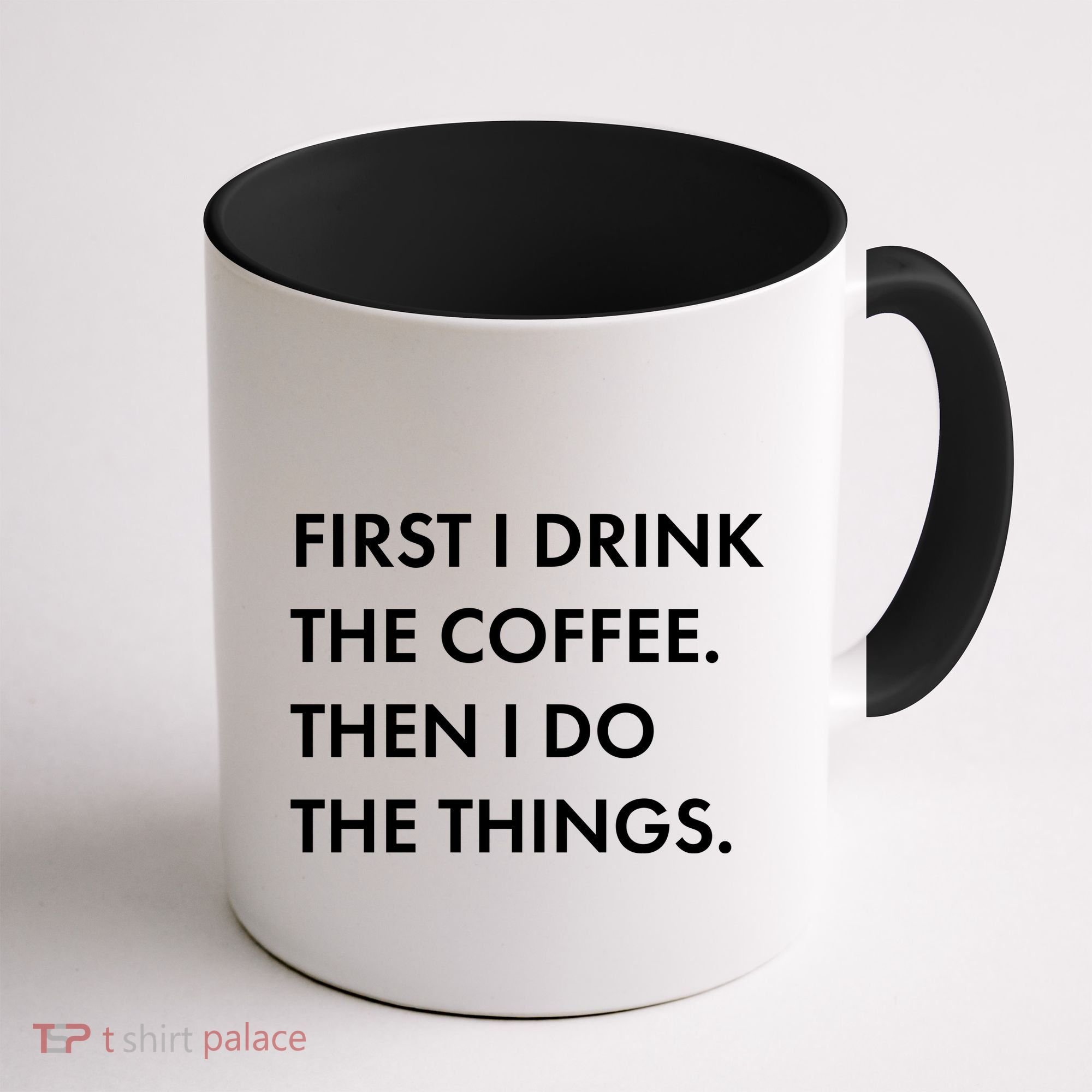 First I Drink Coffee Then I Do Things Coffee Mug