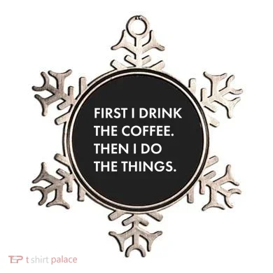 First I Drink Coffee Then I Do Things Ornament
