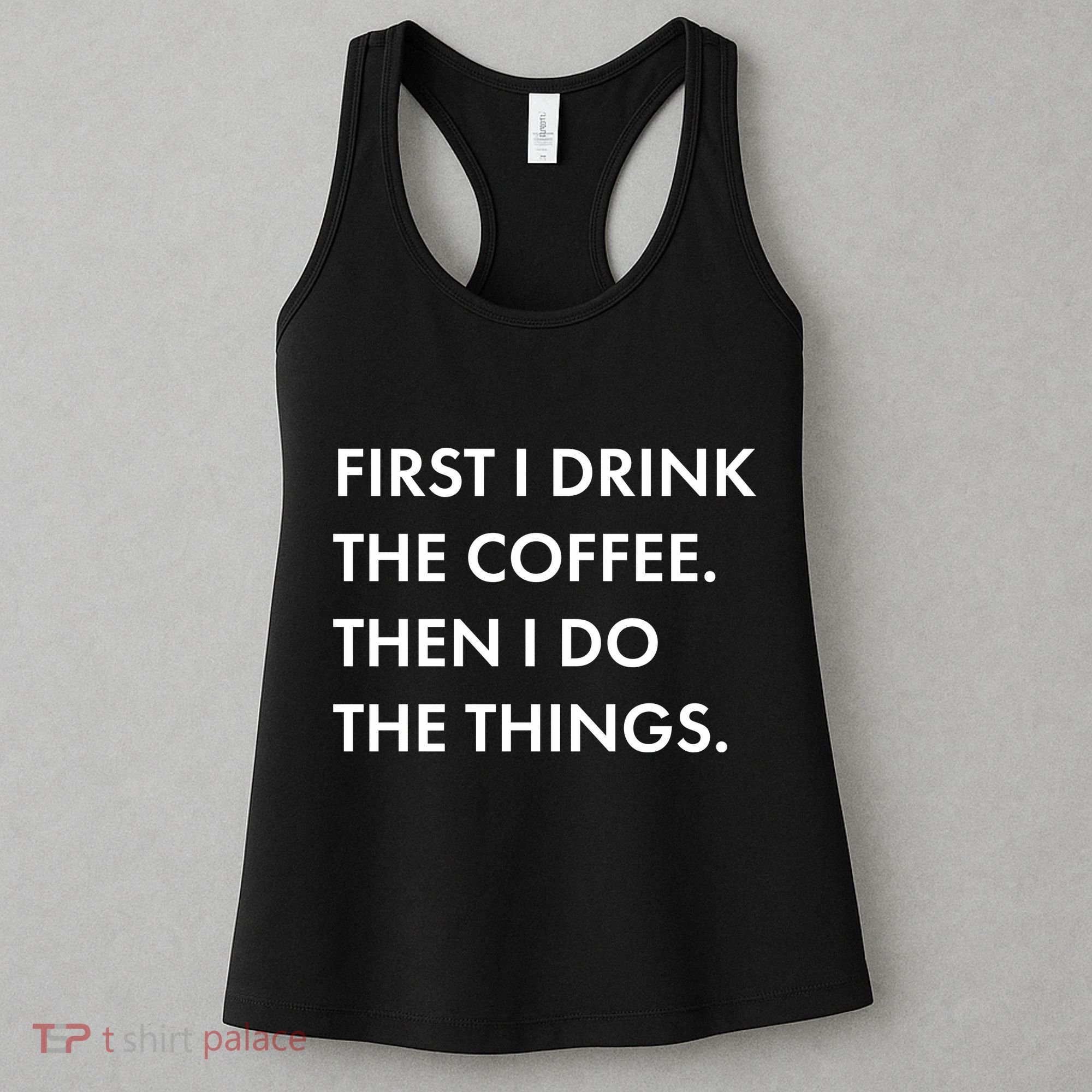 First I Drink Coffee Then I Do Things Women's Tank Top