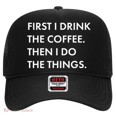 First I Drink Coffee Then I Do Things Hat