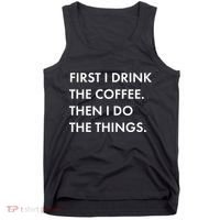 First I Drink Coffee Then I Do Things Tank Top thumb 0