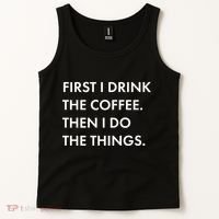 First I Drink Coffee Then I Do Things Tank Top thumb 2
