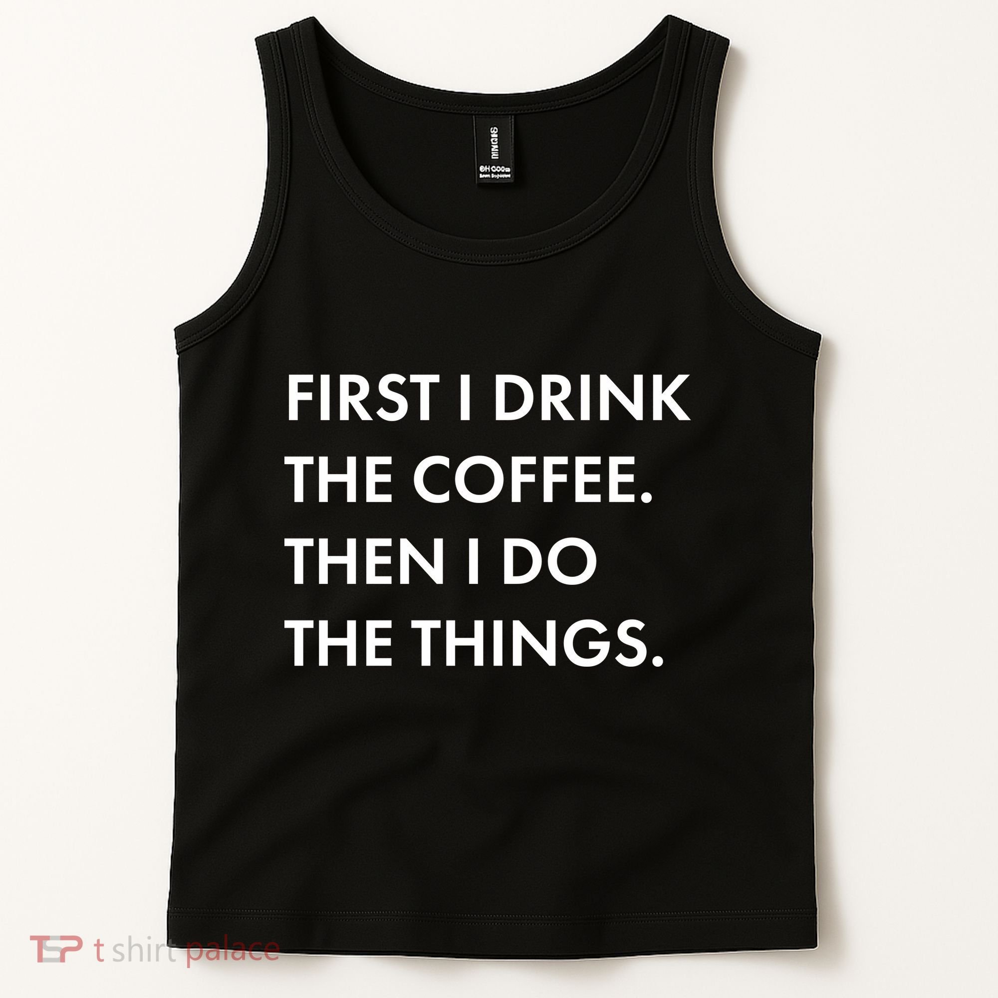 First I Drink Coffee Then I Do Things Tank Top
