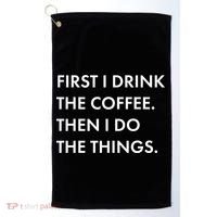 First I Drink Coffee Then I Do Things Golf Towel thumb 0