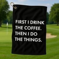 First I Drink Coffee Then I Do Things Golf Towel thumb 1