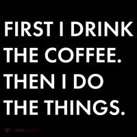 First I Drink Coffee Then I Do Things Women's T-Shirt thumb 6