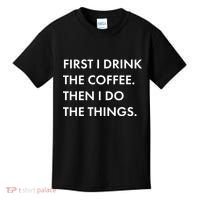First I Drink Coffee Then I Do Things Kids T-Shirt thumb 0
