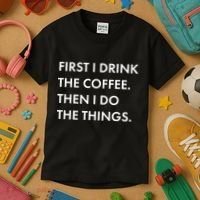 First I Drink Coffee Then I Do Things Kids T-Shirt thumb 3