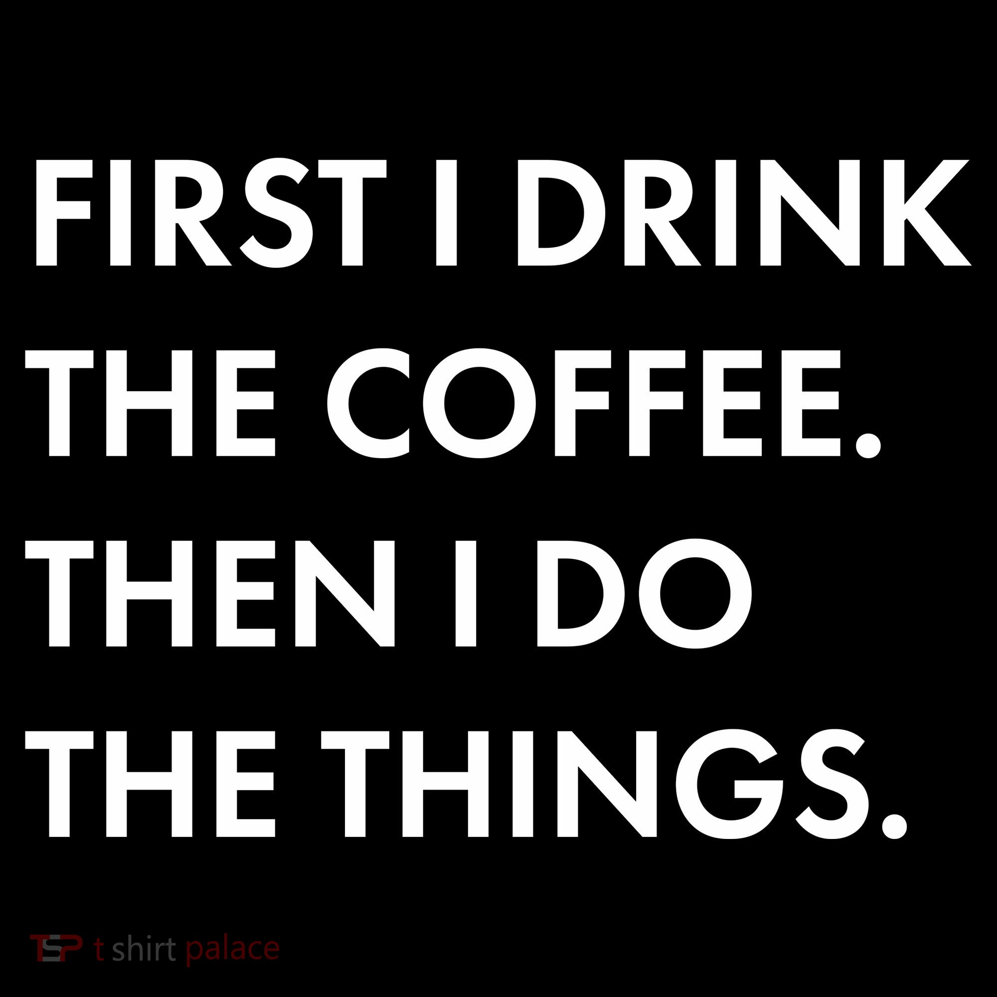 First I Drink Coffee Then I Do Things Kids T-Shirt