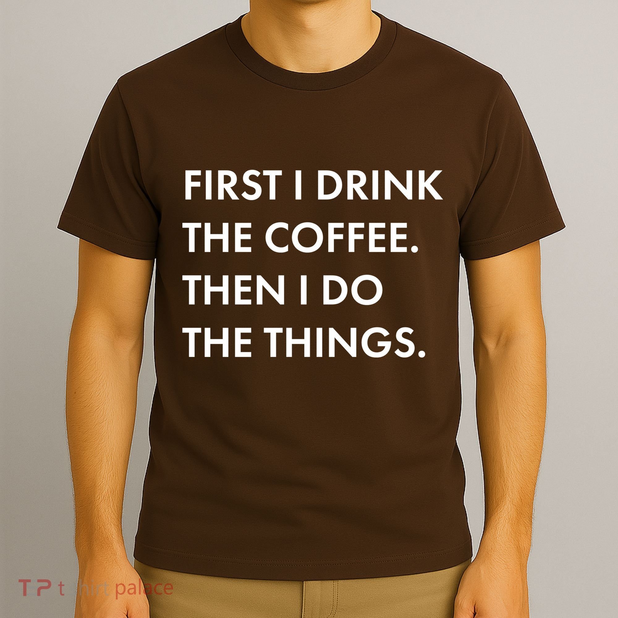 First I Drink Coffee Then I Do Things T-Shirt