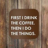 First I Drink Coffee Then I Do Things Coaster thumb 0