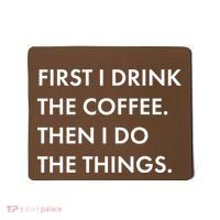 First I Drink Coffee Then I Do Things Mousepad thumb 0