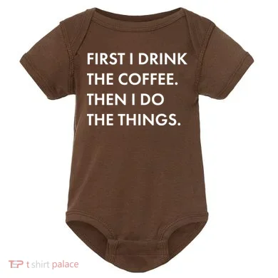 First I Drink Coffee Then I Do Things Baby Bodysuit