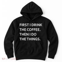 First I Drink Coffee Then I Do Things Funny Hoodie thumb 0