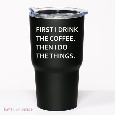 First I Drink Coffee Then I Do Things Funny Tumbler
