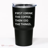First I Drink Coffee Then I Do Things Funny Tumbler thumb 0