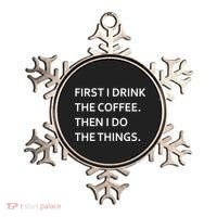 First I Drink Coffee Then I Do Things Funny Ornament thumb 0